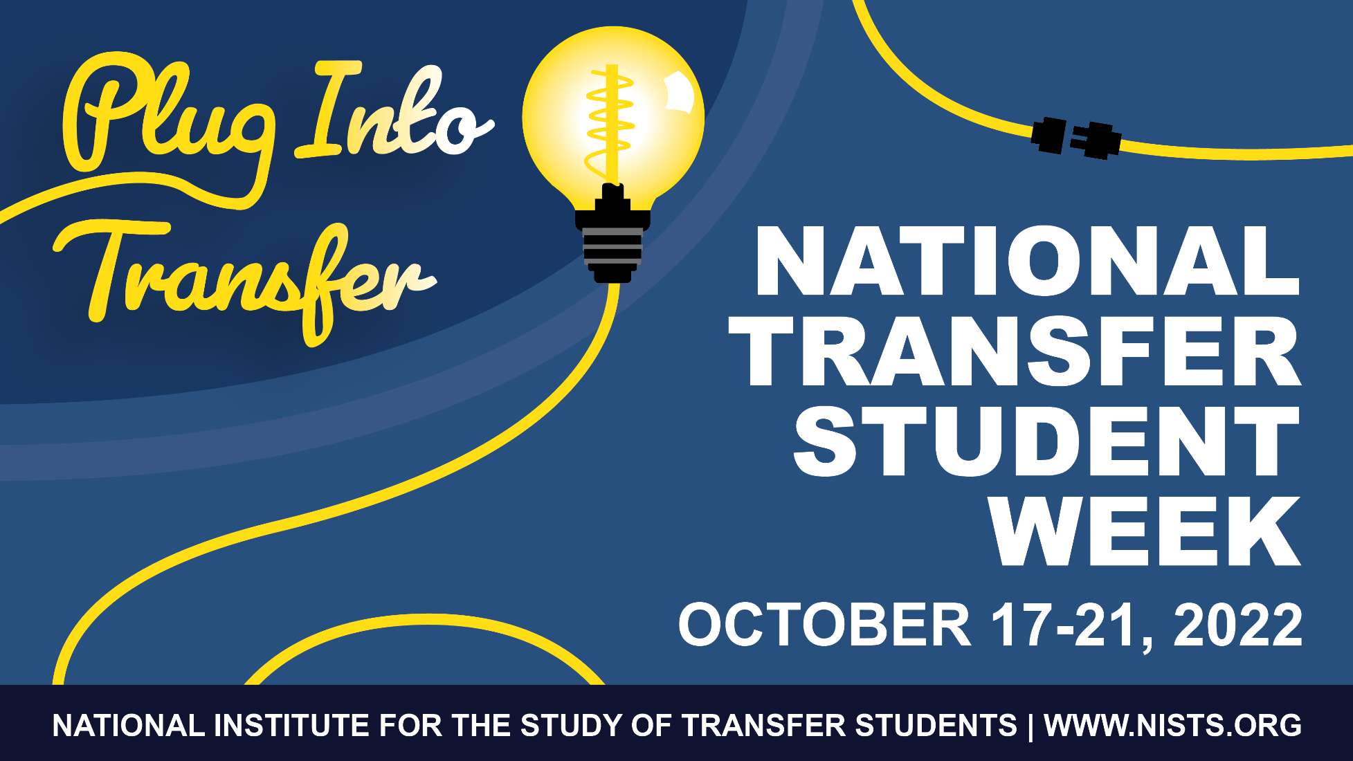Plug Into Transfer! National Transfer Student Week is October 17-21, 2022. The National Institute for the Study of Transfer Students website is www.nists.org